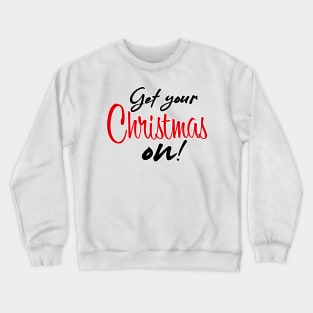 Get your Christmas on! Crewneck Sweatshirt